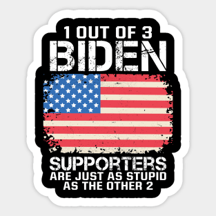 1 Out Of 3 Biden Supporters Are Just As Stupid As The Other 2 Sticker